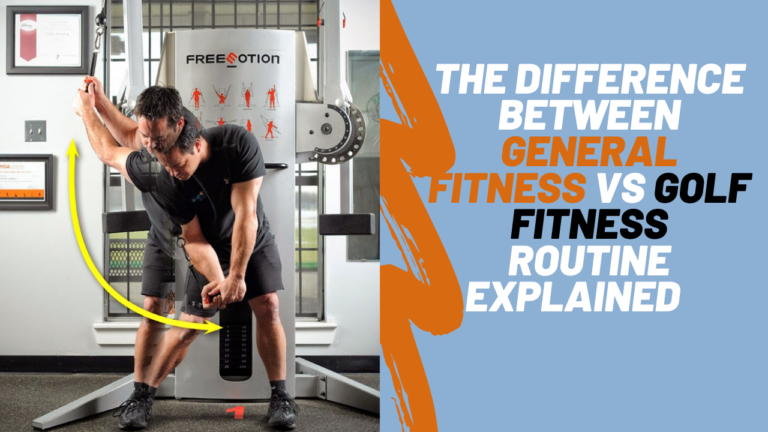 THE DIFFERENCE BETWEEN GENERAL FITNESS VS GOLF FITNESS ROUTINE EXPLAINED